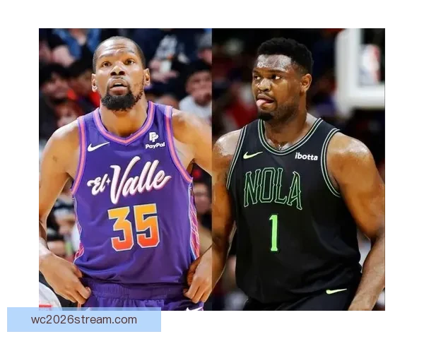 火箭欲借杜兰特之力三杀鹈鹕 锡安能否带队止连败